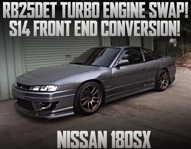RB25DET SWAP AND S14 FRONT END 180SX