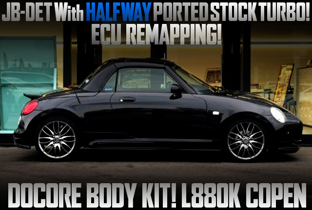 HALFWAY PORTED STOCK TURBO ON JB-DET With L880K COPEN