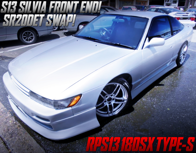 S13 SILVIA FRONT END TO 180SX TYPE-S OF SILEIGHTY CUSTOM.
