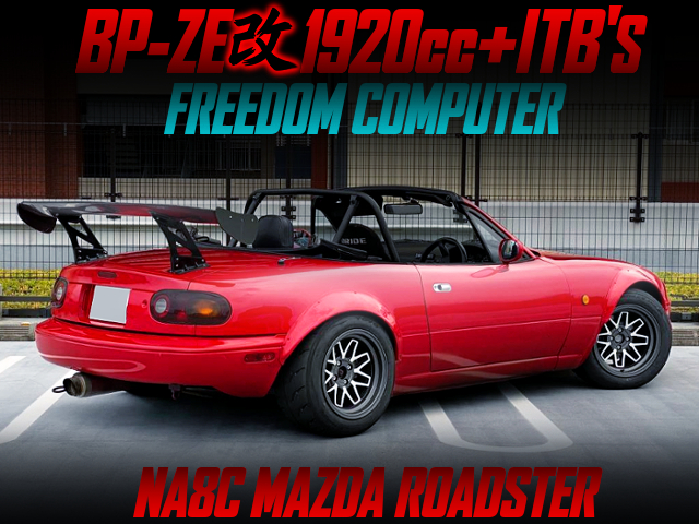 1920cc BUILT OF BP-ZE With ITB'S AND FREEDOM ECU INTO NA8C ROADSTER WIDEBODY.