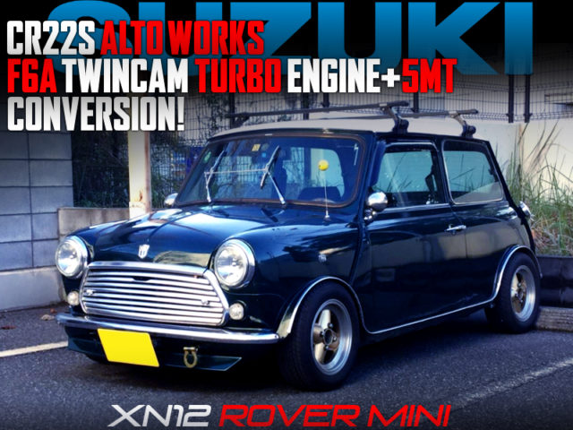 ALTO WORKS F6A TURBO and 5MT SWAPPED ROVER MINI.