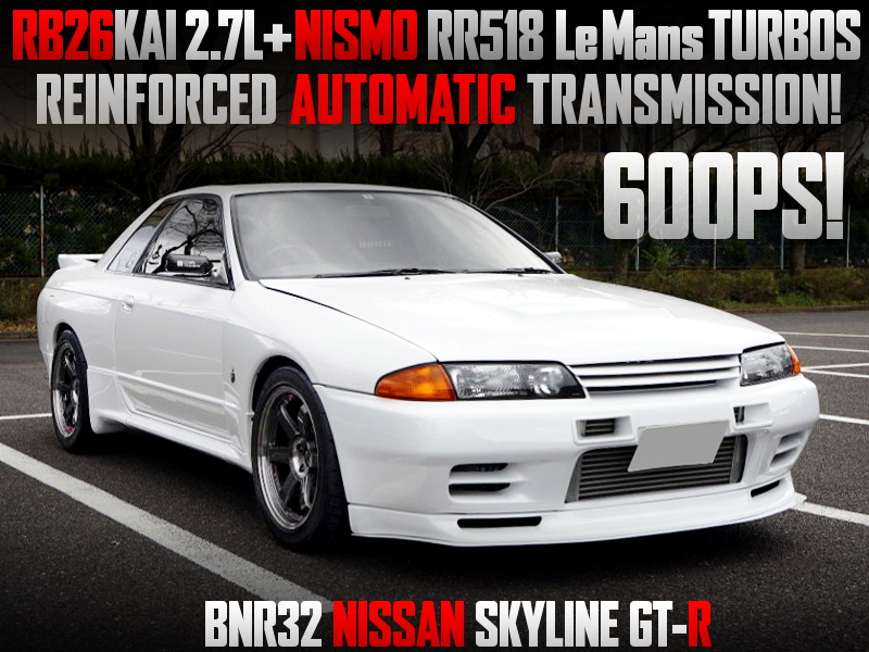 600PS RB26 2.7L STROKED with RR518 TURBOS and AUTOMATIC GEARBOX INTO R32 GT-R.