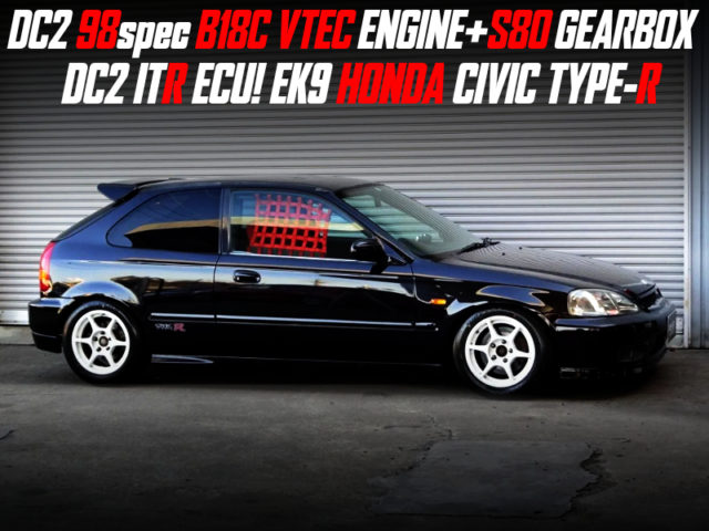 DC2 98spec B18C and S80 GEARBOX SWAPPED EK9 CIVIC TYPE-R to BLACK.