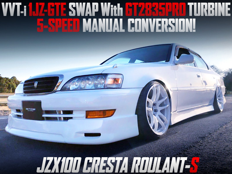 1JZ-GTE SWAP with GT2835PRO and 5MT into JZX100 CRESTA ROULANT-S.