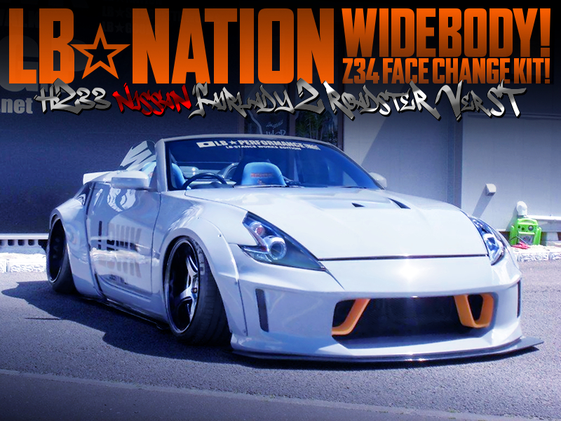 LB NATION WIDEBODY and Z34 FACE KIT INSTALLED Z33 ROADSTER Ver ST.