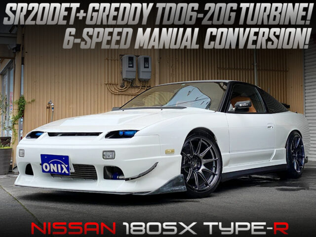 TD06-20G TURBO and 6MT MODIFIED OF 180SX TYPE-R.