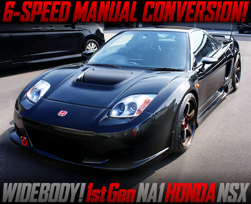6MT CONVERSION and WIDEBODY MODIFIED 1st Gen NA1 NSX.