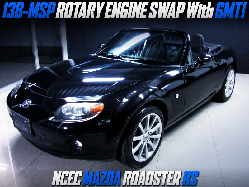 13B-MSP ROTARY ENGINE SWAP with 6MT into NCEC ROADSTER RS.