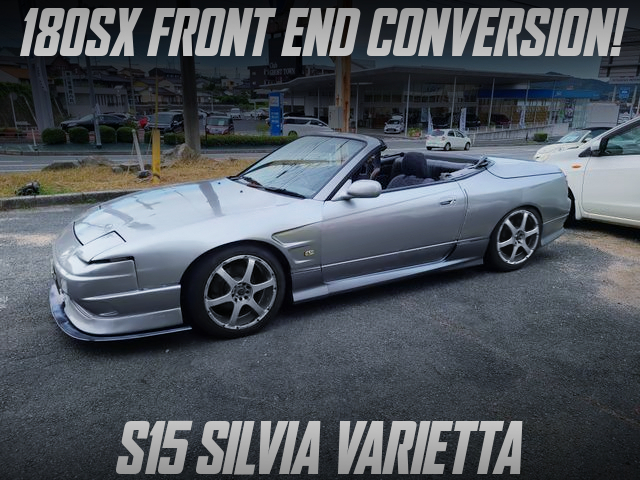 180SX FRONT END CONVERSION of S15 SILVIA VARIETTA.