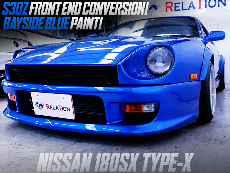 S30Z FRONT END SWAP and BAYSIDE BLUE PAINT of 180SX TYPE-X.