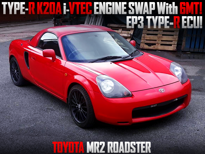 TYPE-R K20A i-VTEC ENGINE and 6MT SWAPPED ZZW30 TOYOTA MR2 ROADSTER.