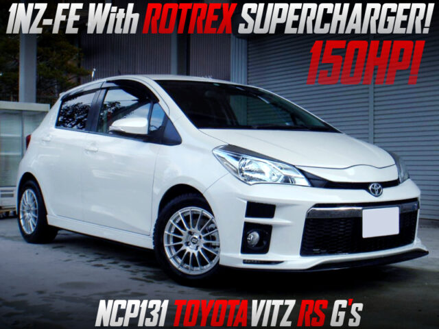150HP ROTREX SUPERCHARGED 1NZ-FE into NCP131 VITZ RS Gs.