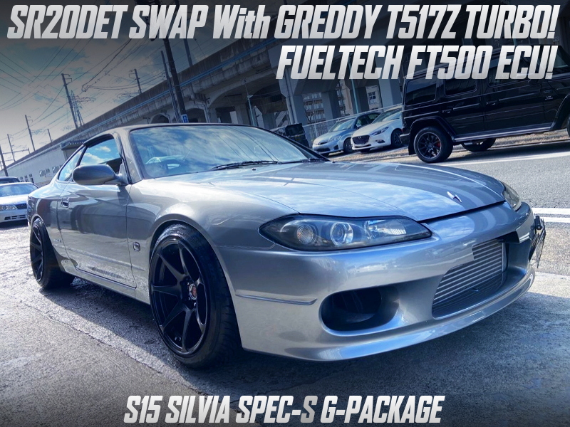 SR20DET SWAP with T517Z TURBO and FUELTECH FT500 ECU into S15 SILVIA SPEC-S G-PACKAGE.
