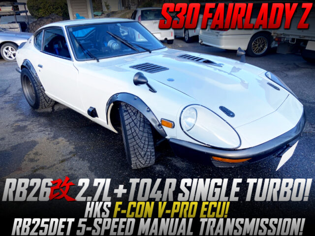 2.7L SINGLE TURBOCHARGED RB26 SWAPPED S30Z.