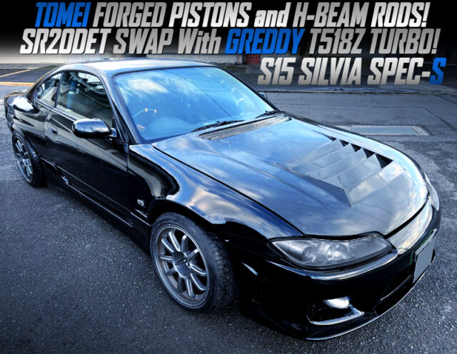 TOMEI FORGED PISTONS and H-BEAM RODS into GREDDY T518Z TURBOCHARGED SR20DET engine swapped S15 SILVIA SPEC-S.