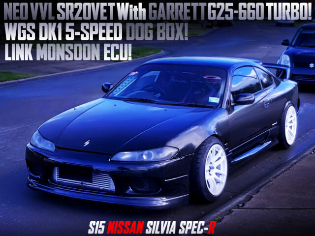 NEO VVL SR20VET With G25-660 TURBO and D1 DOG BOX into S15 SILVIA SPEC-R.