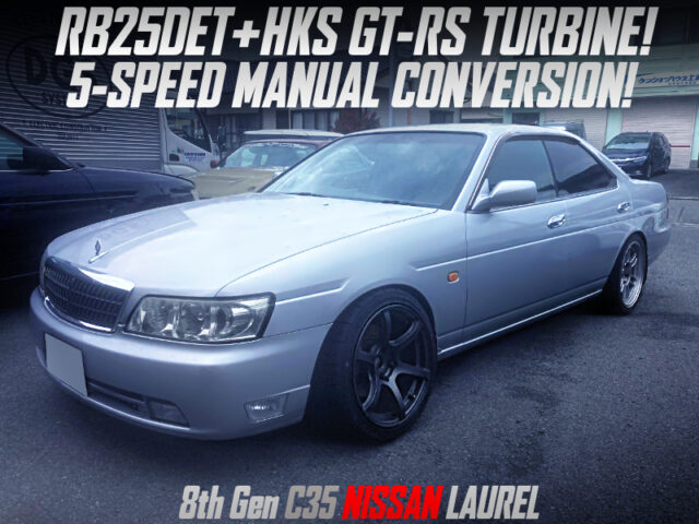 RB25DET with GT-RS TURBO and 5MT CONVERSION into C35 LAUREL.