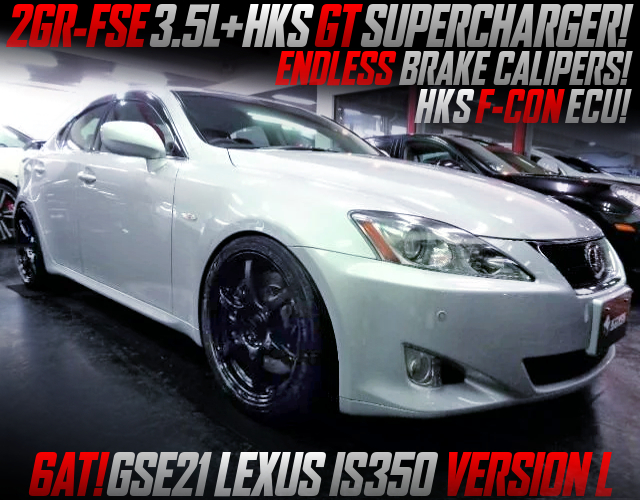 HKS SUPERCHARGED 2GR-FSE With HKS F-CON ECU into GSE21 LEXUS IS350 VERSION L.