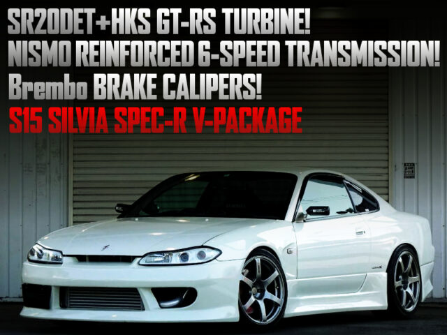 HKS GT-RS TURBINE and NISMO REINFORCED 6MT into S15 SILVIA SPEC-R V-PACKAGE.