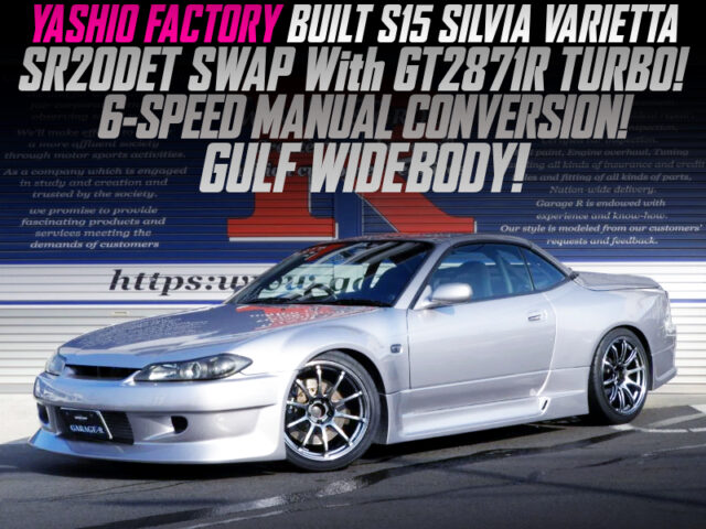 SR20DET TURBO and 6MT SWAPPED, GULF WIDE BODIED S15 SILVIA VARIETTA built By YASHIO FACTORY. 