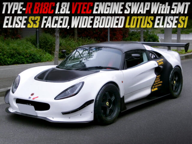 ELISE S3 FACED and WIDE BODIED, B18C VTEC SWAP With 5MT into LOTUS ELISE S1.