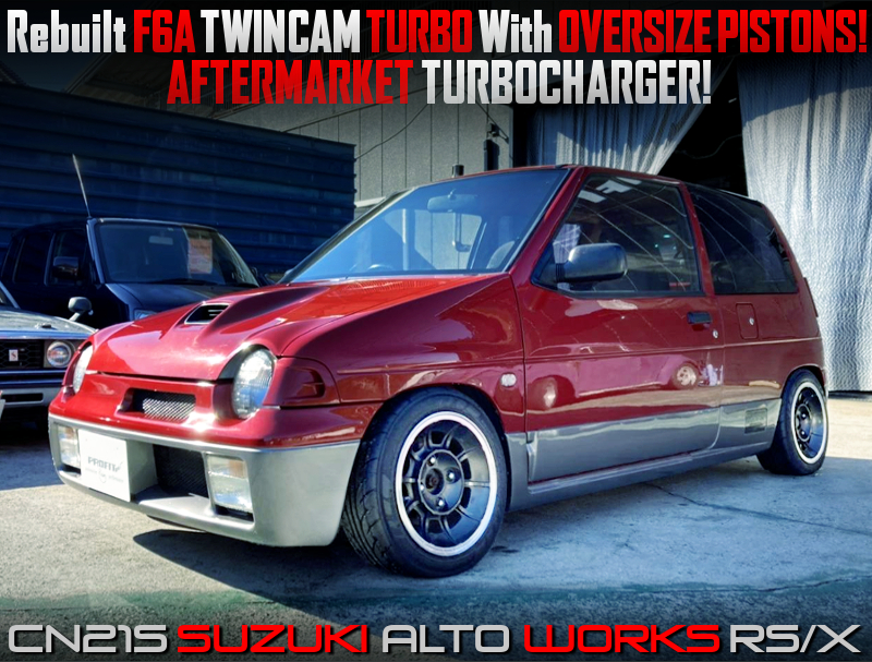 F6A With OVERSIZE PISTONS and AFTERMARKET TURBO into CN21S ALTO WORKS RSX.