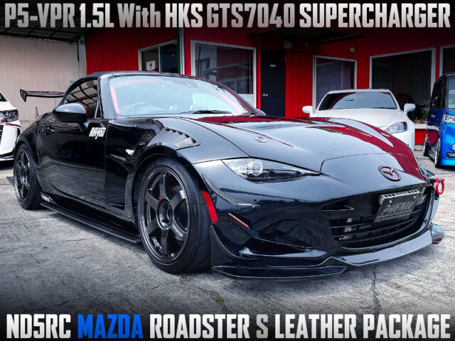 P5-VPR 1.5L With HKS GTS7040 SUPERCHARGER into ND5RC ROADSTER S LEATHER PACKAGE.