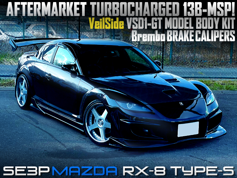 13B-MSP With AFTERMARKET TURBO into SE3P MAZDA RX-8 TYPE-S.