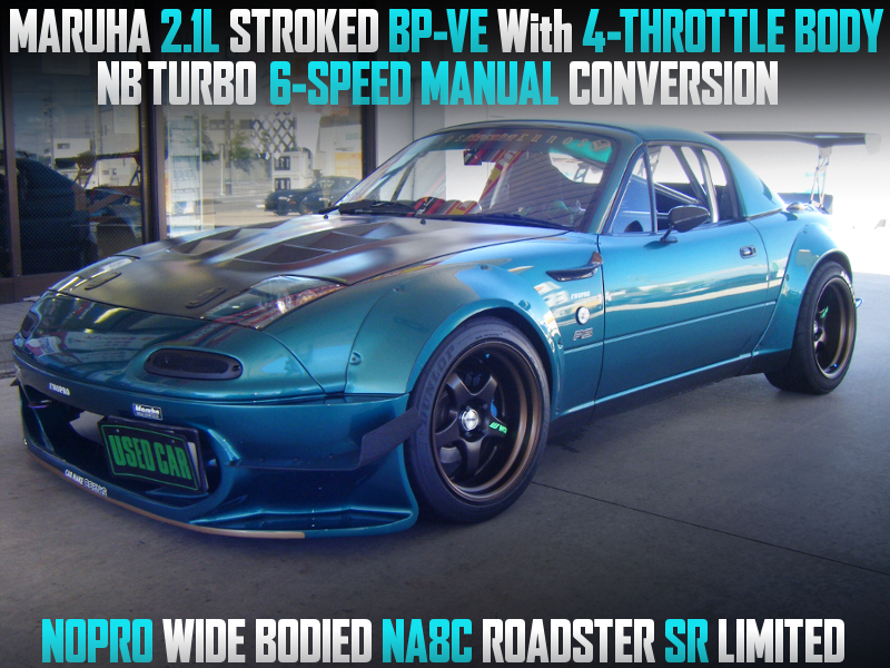 6MT CONVERSION, WIDE BODIED, 2.1L STROKED BP-VE With ITBs into NB8C ROADSTER SR LTD.