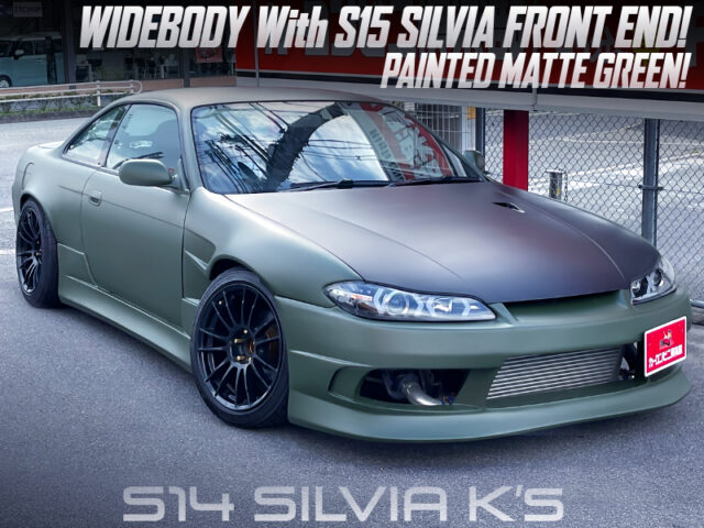 MATTE GREEN PAINTED, WIDEBODY With S15 FRONT END of S14 SILVIA Ks.