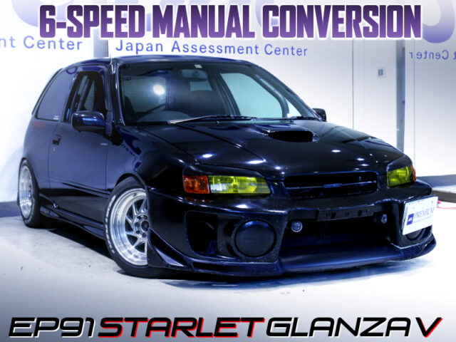EP91 STARLET GLANZA V With 6-SPEED MANUAL CONVERSION.