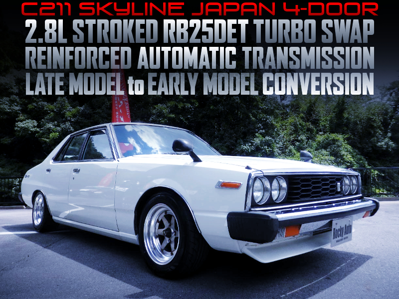 2.8L STROKED RB25DET With REINFORCED AUTOMATIC GEARBOX into C211 SKYLINE JAPAN 4-DOOR.