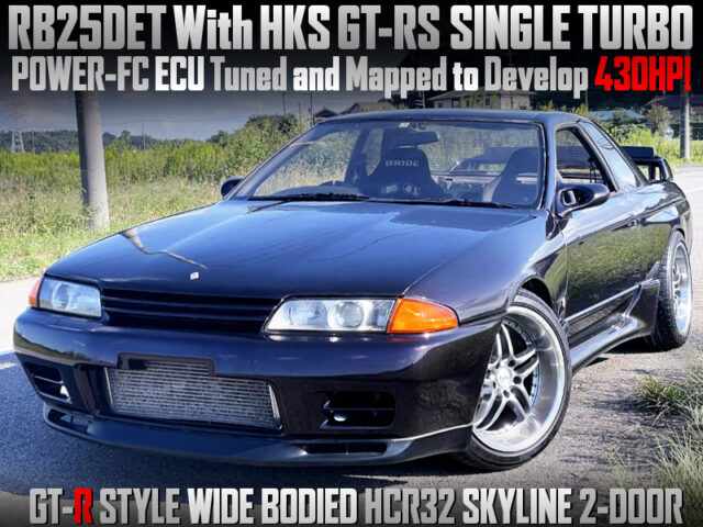 GR-R STYLE WIDE BODIED, RB25DET With HKS GT-RS SINGLE TURBO into HCR32 SKYLINE 2-DOOR. 