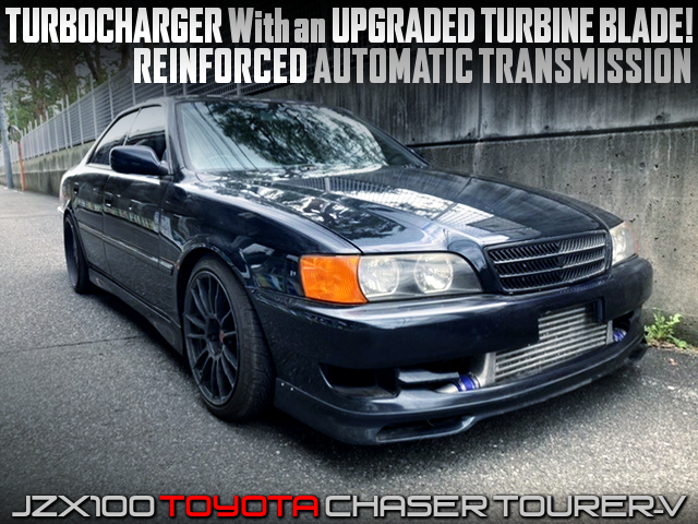1JZ TURBO with UPGRADED TURBINE BLADE and REINFORCED AT into JZX100 CHASER TOURER-V.