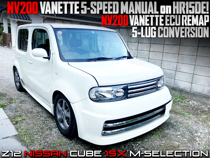 NV200 VANETTE 5-SPEED MANUAL CONVERSION of 3rd Gen Z12 NISSAN CUBE 15X M-SELECTION.