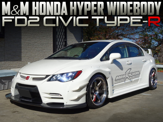 M-and-M HONDA HYPER WIDE BODIED FD2 CIVIC TYPE-R.