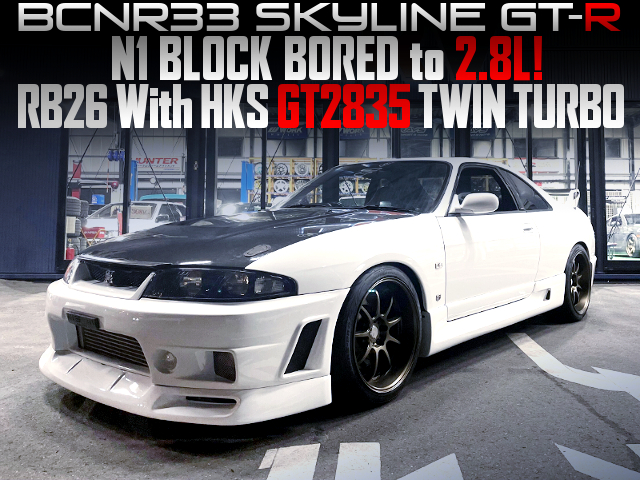 N1 BLOCK BORED to 2.8L, RB26 With HKS GT2835 TWIN TURBO into R33GT-R.