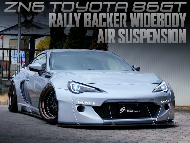 RALLY BACKER WIDEBODY and AIR SUSPENSION of ZN6 TOYOTA 86GT.