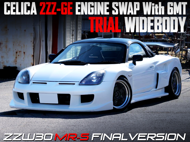 TRIAL WIDE BODIED, CELICA 2ZZ-GE SWAP With 6MT of ZZW30 MR-S FINAL VERSION.