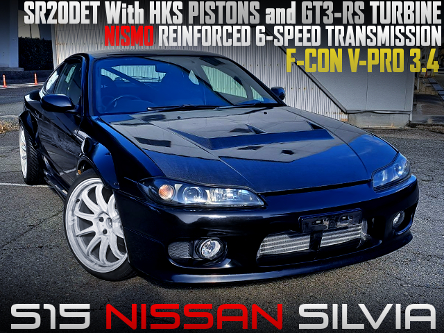 SR20DET With HKS PISTONS and GT3-RS TURBO, NISMO REINFORCED 6MT CONVERTED S15 SILVIA.
