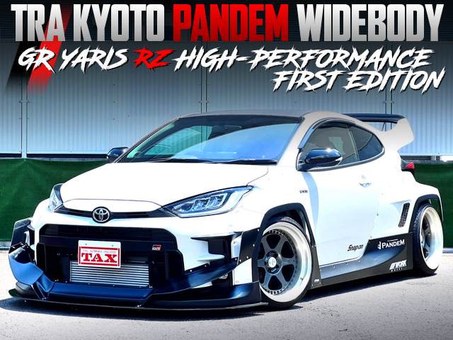 TRA KYOTO PANDEM Wide bodied GR YARIS RZ HIGH-PERFORMANCE FIRST EDITION.