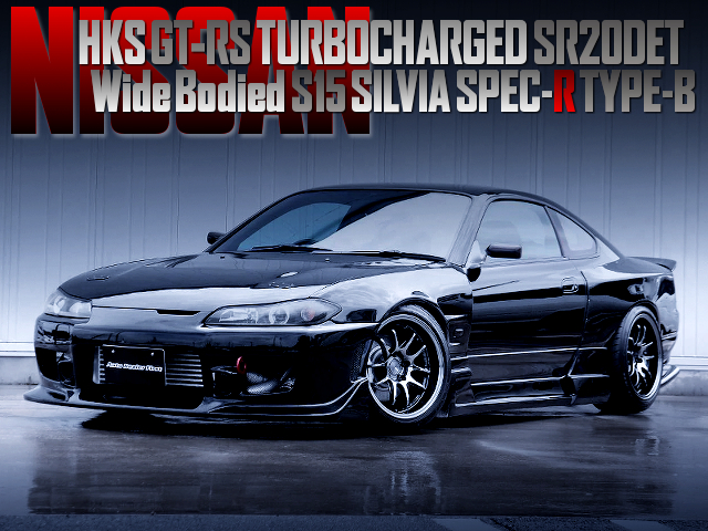 SR20DET With GT-RS TURBO, Wide bodied S15 SILVIA SPEC-R TYPE-B.