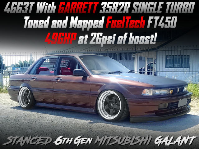 4G63T With GARRETT 3582R SINGLE TURBO,Tuned and Mapped FuelTech FT450,496HP at 26psi of boost,STANCED 6th Gen MITSUBISHI GALANT.