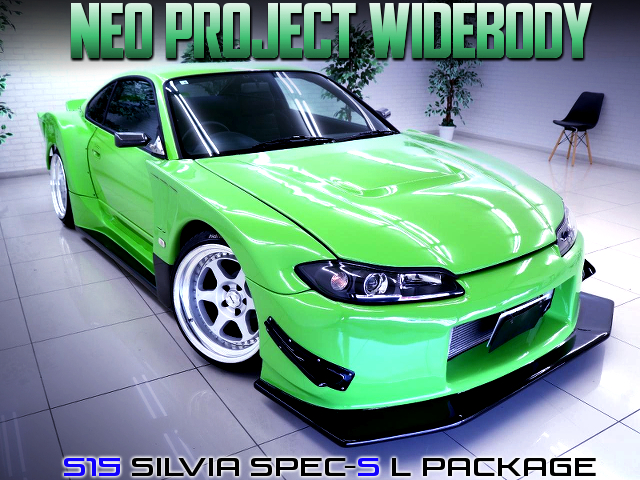 NEO PROJECT Wide bodied S15 SILVIA SPEC-S L PACKAGE.