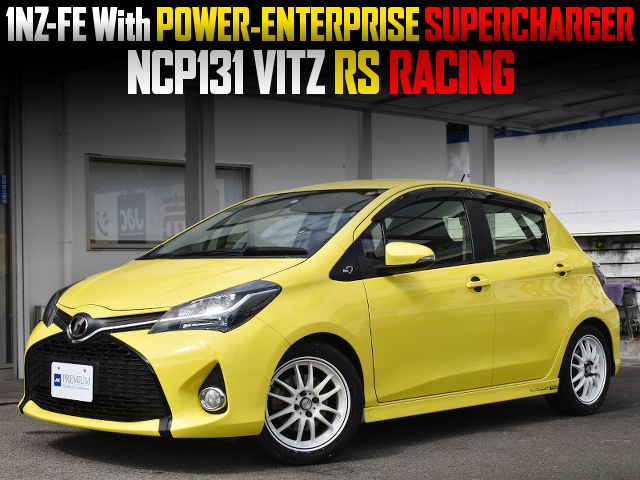 1NZ-FE With POWER-ENTERPRISE SUPERCHARGER in NCP131 VITZ RS RACING.