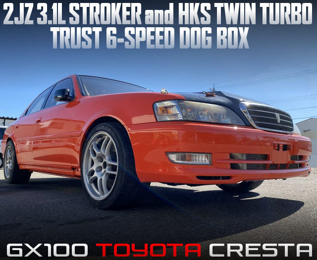 2JZ 3.1L stroker and HKS twinturbo and TRUST 6-SPEED DOG BOX in GX100 CRESTA.