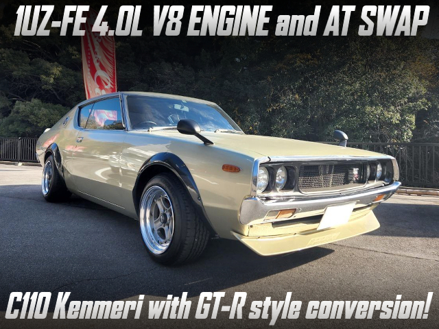 1UZ-FE 4.0L V8 ENGINE and AT SWAP, and C110 Kenmeri with GT-R style conversion.