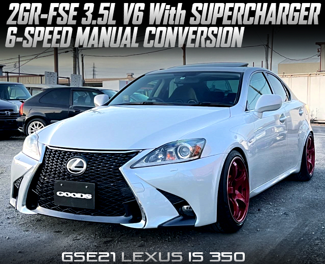 Supercharger and 6MT modified GSE21 LEXUS IS 350.
