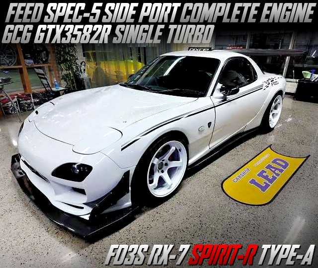 FEED SPEC-5 SIDE PORT COMPLETE ENGINE and GCG GTX3582R SINGLE TURBO in FD3S RX-7 SPIRIT-R TYPE-A.