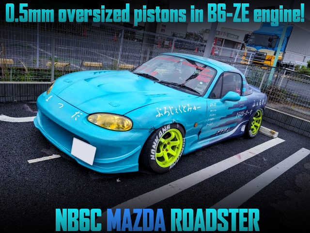 NB6C MAZDA ROADSTER with 0.5mm oversized pistons in B6-ZE engine.